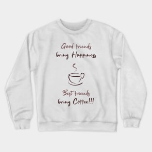 Good friends bring happiness, Best friends bring Coffee! Crewneck Sweatshirt